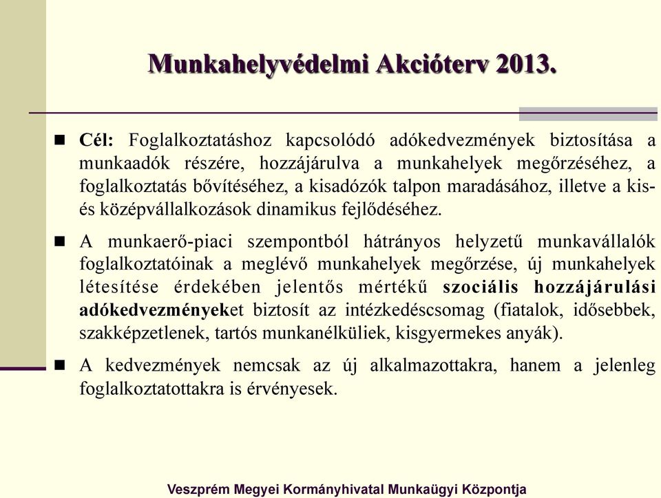 maradásához, illetve a kisés középvállalkozások dinamikus fejlődéséhez.