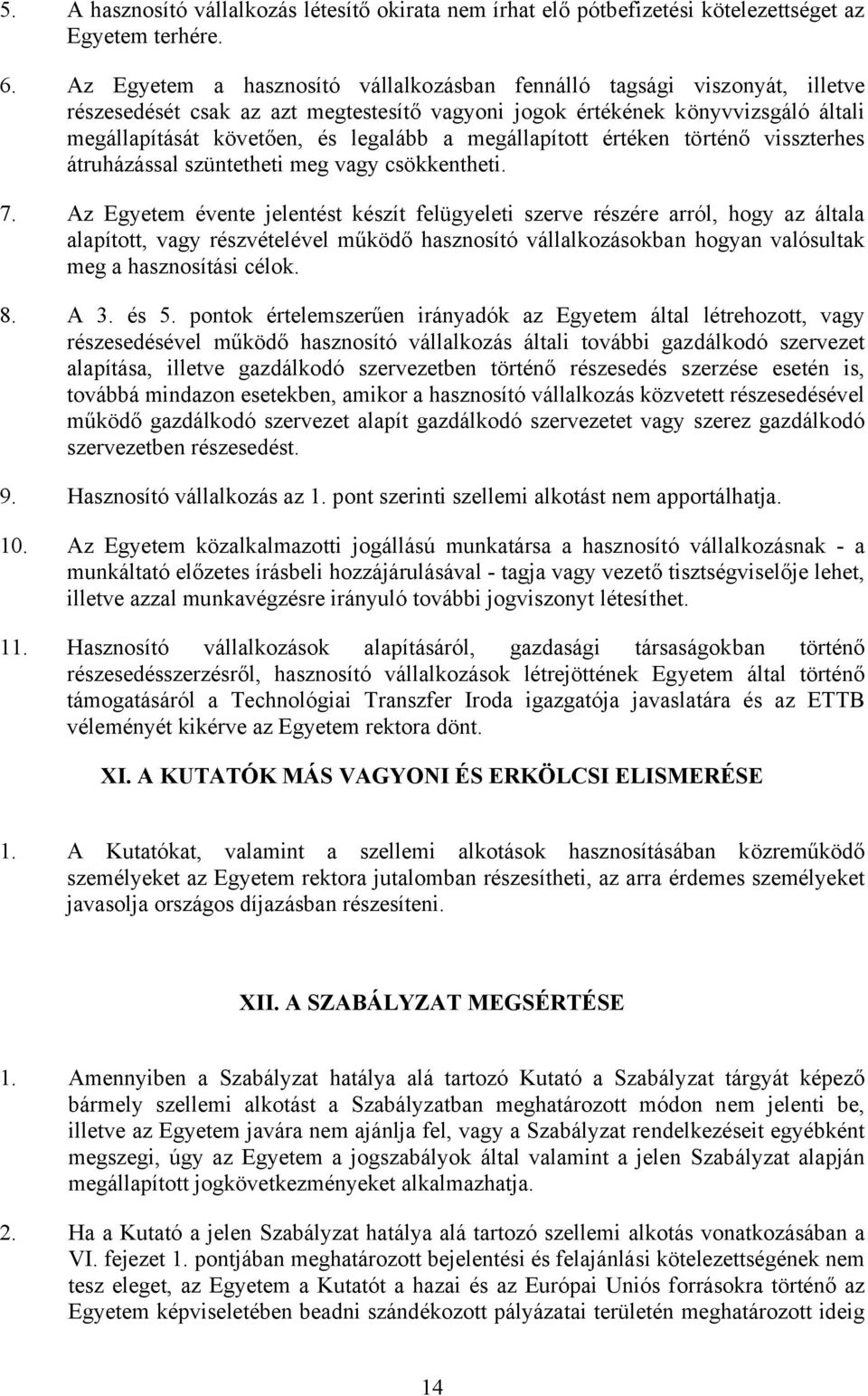 megállapított értéken történő visszterhes átruházással szüntetheti meg vagy csökkentheti. 7.