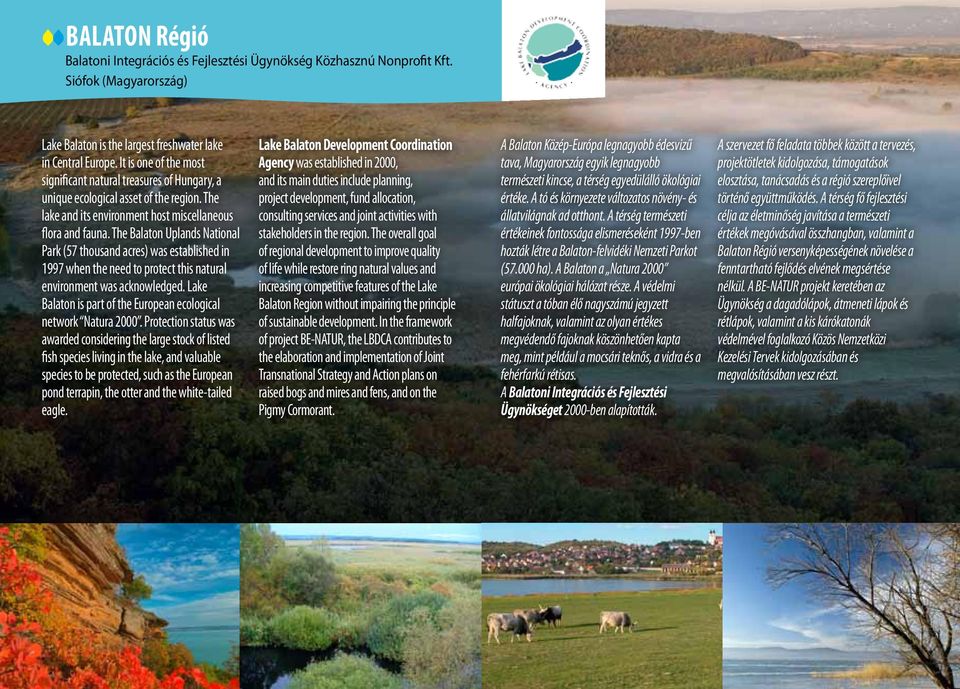 The Balaton Uplands National Park (57 thousand acres) was established in 1997 when the need to protect this natural environment was acknowledged.