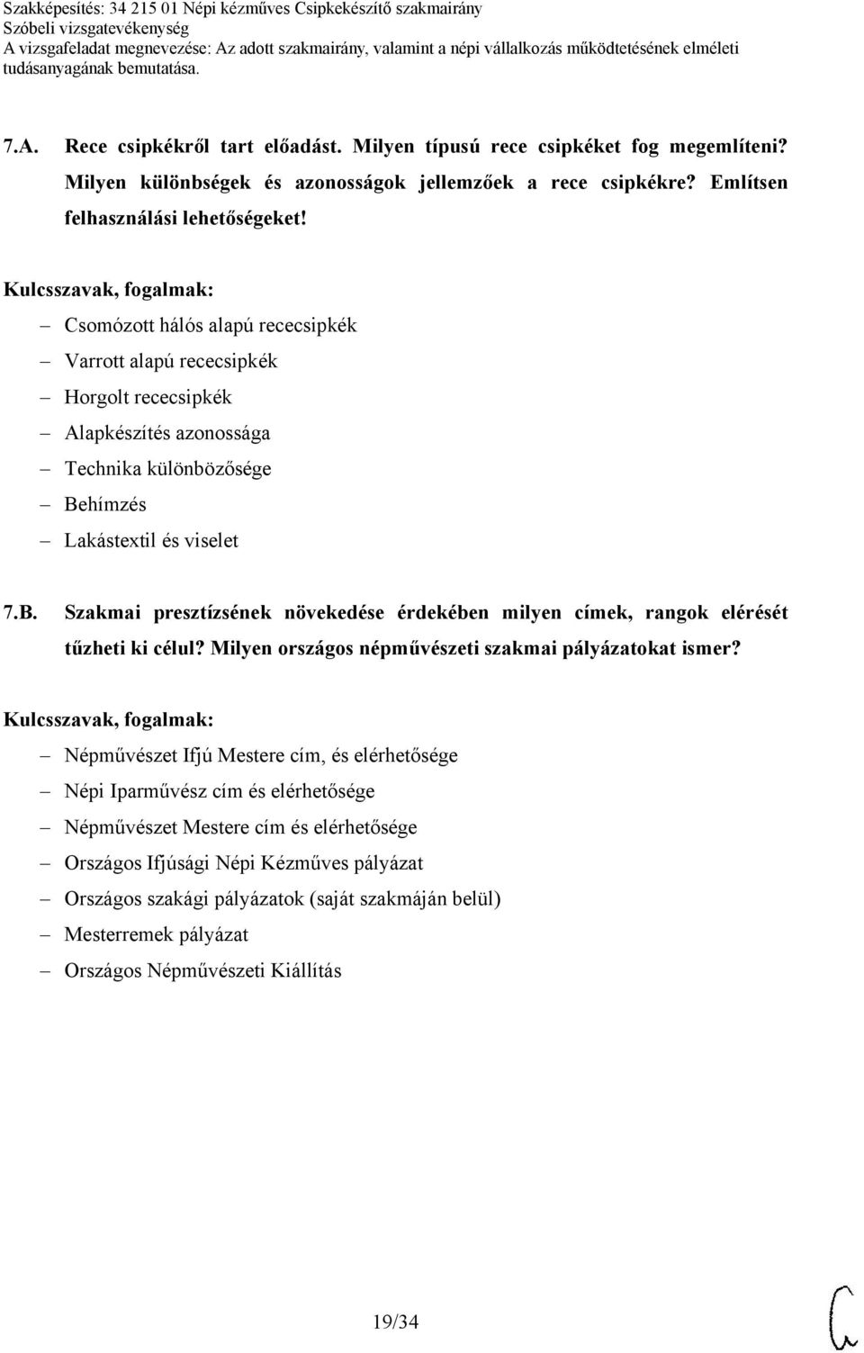hímzés Lakástextil és viselet 7.B. Szakmai presztízsének növekedése érdekében milyen címek, rangok elérését tűzheti ki célul? Milyen országos népművészeti szakmai pályázatokat ismer?