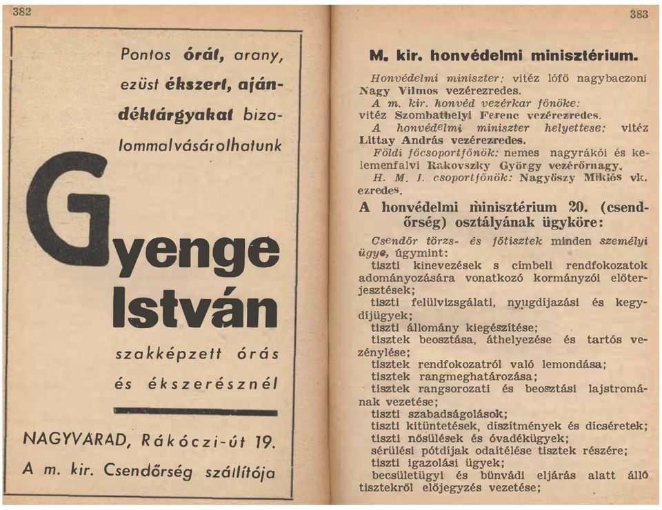 helyettese: vitéz Littay András vezérezredes Földi föcsoportfönök: nemes nagyrákói és kelemenfalvi R:-okovsz)]{y Györ'gy vezérőrnagy, H M I csoport/önök : Nagyöszy Miklós vk ezredes A honvédelmi