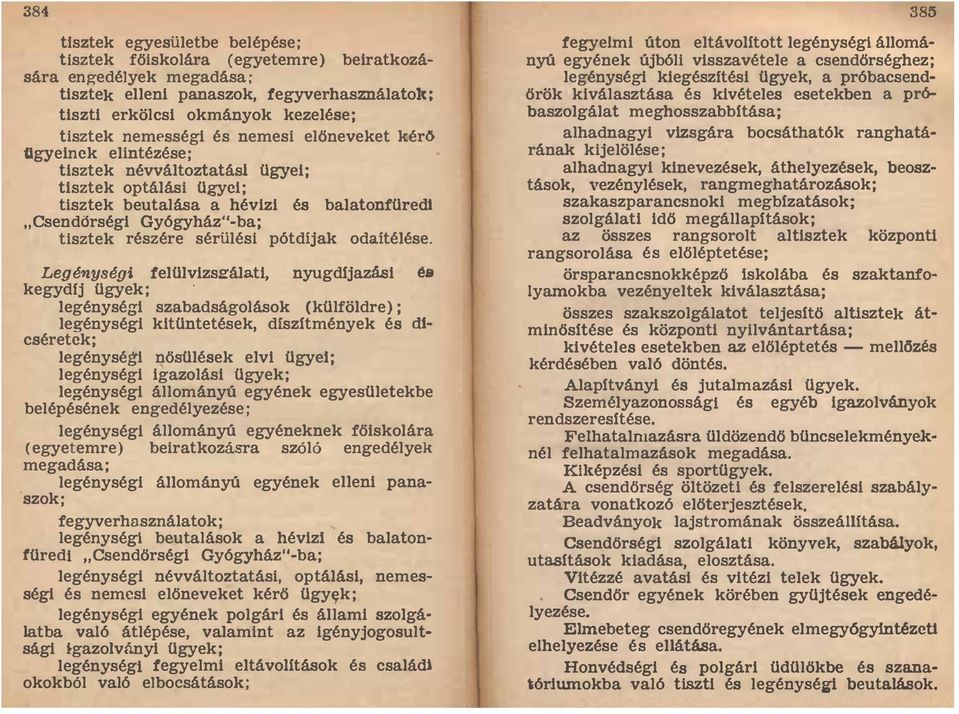 ügyei; tisztek optálási ügyei; tisztek beutalása a hévizi és balatonfüredi "Csendőrségi Gyógyház"-ba; tiszte k részére sérülési pótdíjak odaítéléseo Legénységi felülvizseálati, nyugdíjazási és o