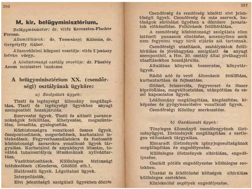 és legénységi ügyekhez anyagi szempontból hozzájárulás Szervezési ügyek Tiszti és altiszti parancanokságok felállítása, áthelyezése, megszüdtetése, lovasítás, gyalogosltás Közbiztonságra vonatkozó