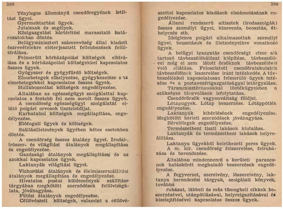 és gyógyfürdő költségek Elmebetegek elhelyezése, gyógykezelése s 'lz elmebetegekkel kapcsolatos összes ügyek Hullaboncolási költségek engedélyezése Altaléban az egészségügyi szolgélattal kapcsolatos