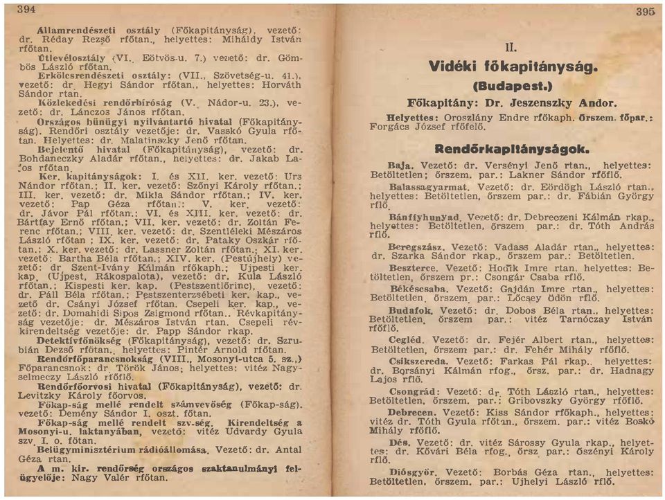 Láncz03 János rfőtan Országos bünügyi nyilvántartó hivatal (Főkapitányság) Rendőri osztály vezetője: dr Vasskó Gyula rfőtan Helyettes: dr Malatinszky Jenő rfőtan Bejelentő hivatal (Főkapitányság),