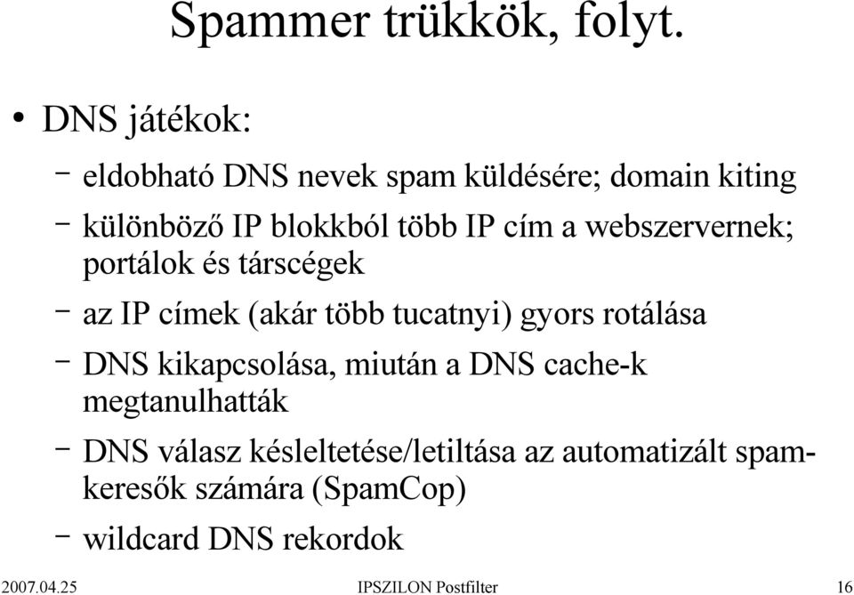 webszervernek; portálok és társcégek az IP címek (akár több tucatnyi) gyors rotálása DNS