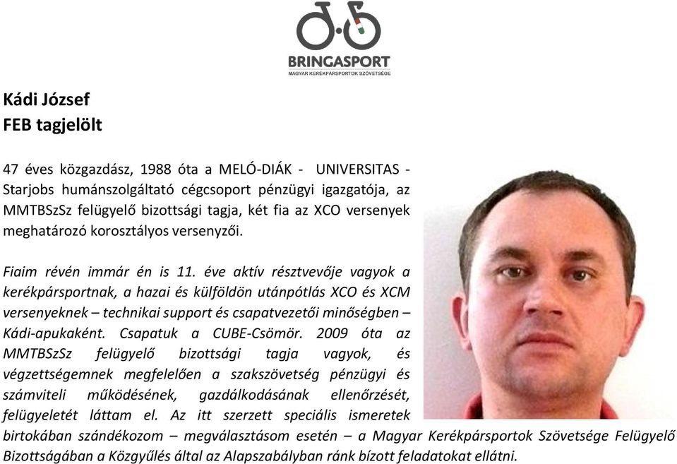 éve aktív résztvevője vagyok a kerékpársportnak, a hazai és külföldön utánpótlás XCO és XCM versenyeknek technikai support és csapatvezetői minőségben Kádi-apukaként. Csapatuk a CUBE-Csömör.