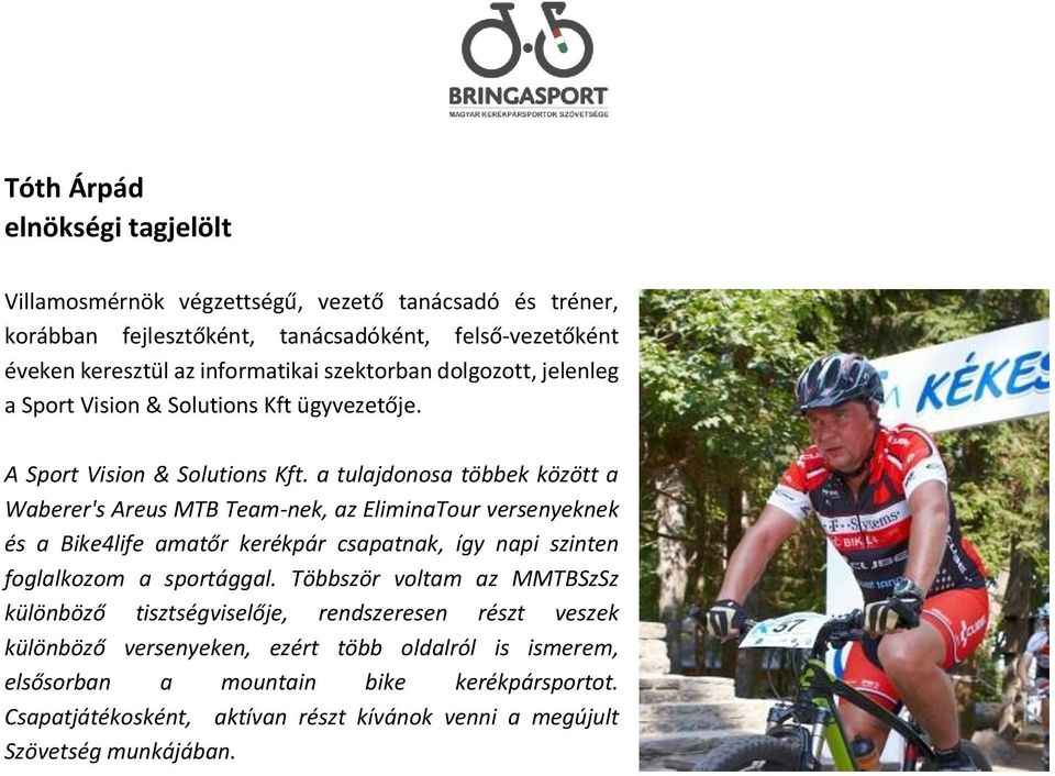 a tulajdonosa többek között a Waberer's Areus MTB Team-nek, az EliminaTour versenyeknek és a Bike4life amatőr kerékpár csapatnak, így napi szinten foglalkozom a sportággal.
