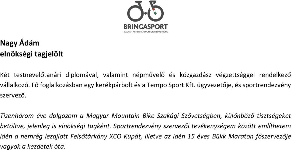 Tizenhárom éve dolgozom a Magyar Mountain Bike Szakági Szövetségben, különböző tisztségeket betöltve, jelenleg is elnökségi