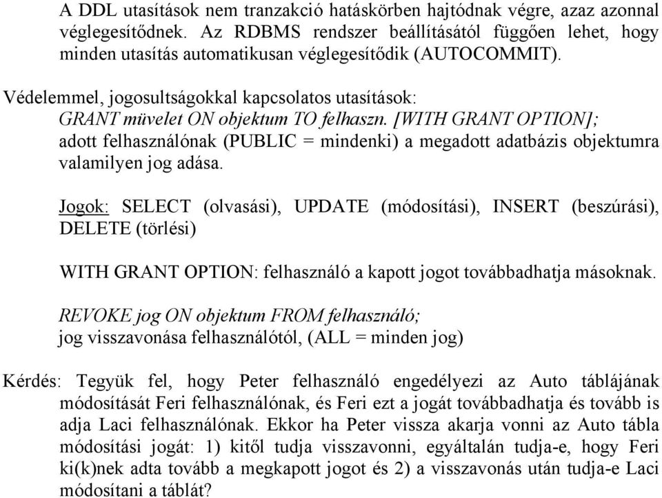 Védelemmel, jogosultságokkal kapcsolatos utasítások: GRANT müvelet ON objektum TO felhaszn.