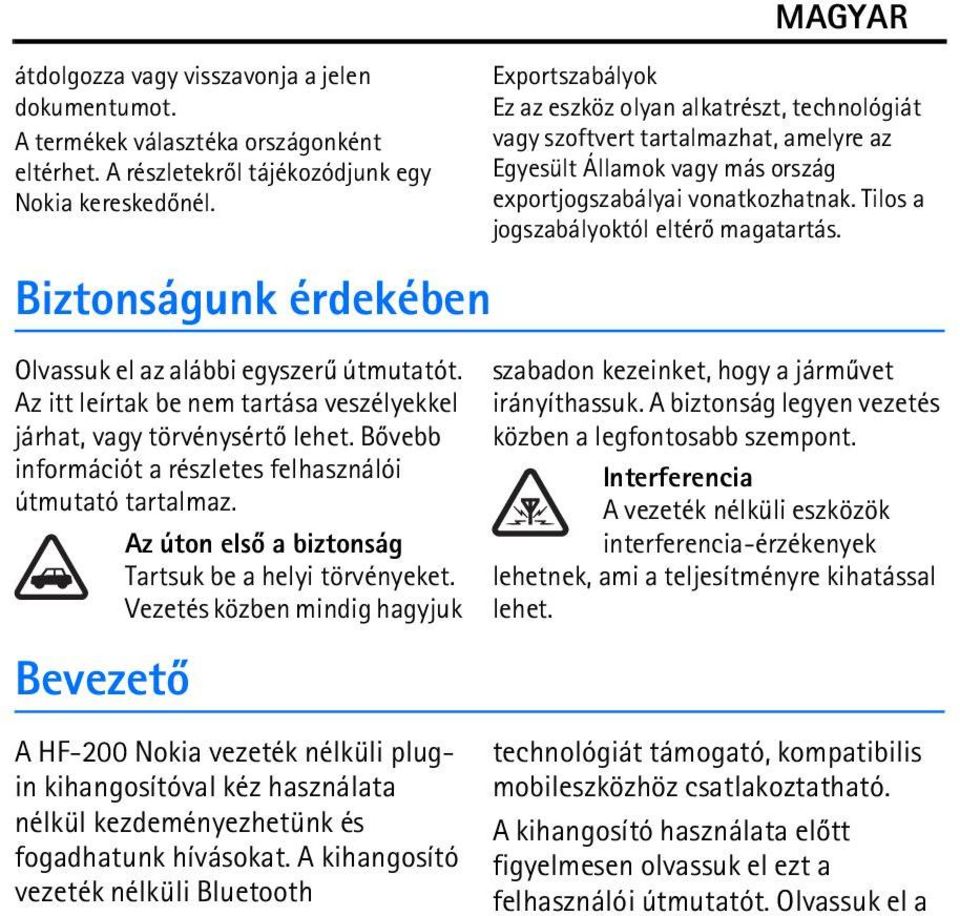 Bõvebb információt a részletes felhasználói útmutató tartalmaz. Az úton elsõ a biztonság Tartsuk be a helyi törvényeket.