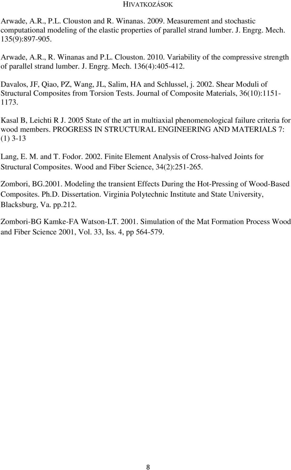 Davalos, JF, Qiao, PZ, Wang, JL, Salim, HA and Schlussel, j. 2002. Shear Moduli of Structural Composites from Torsion Tests. Journal of Composite Materials, 36(10):1151-1173. Kasal B, Leichti R J.