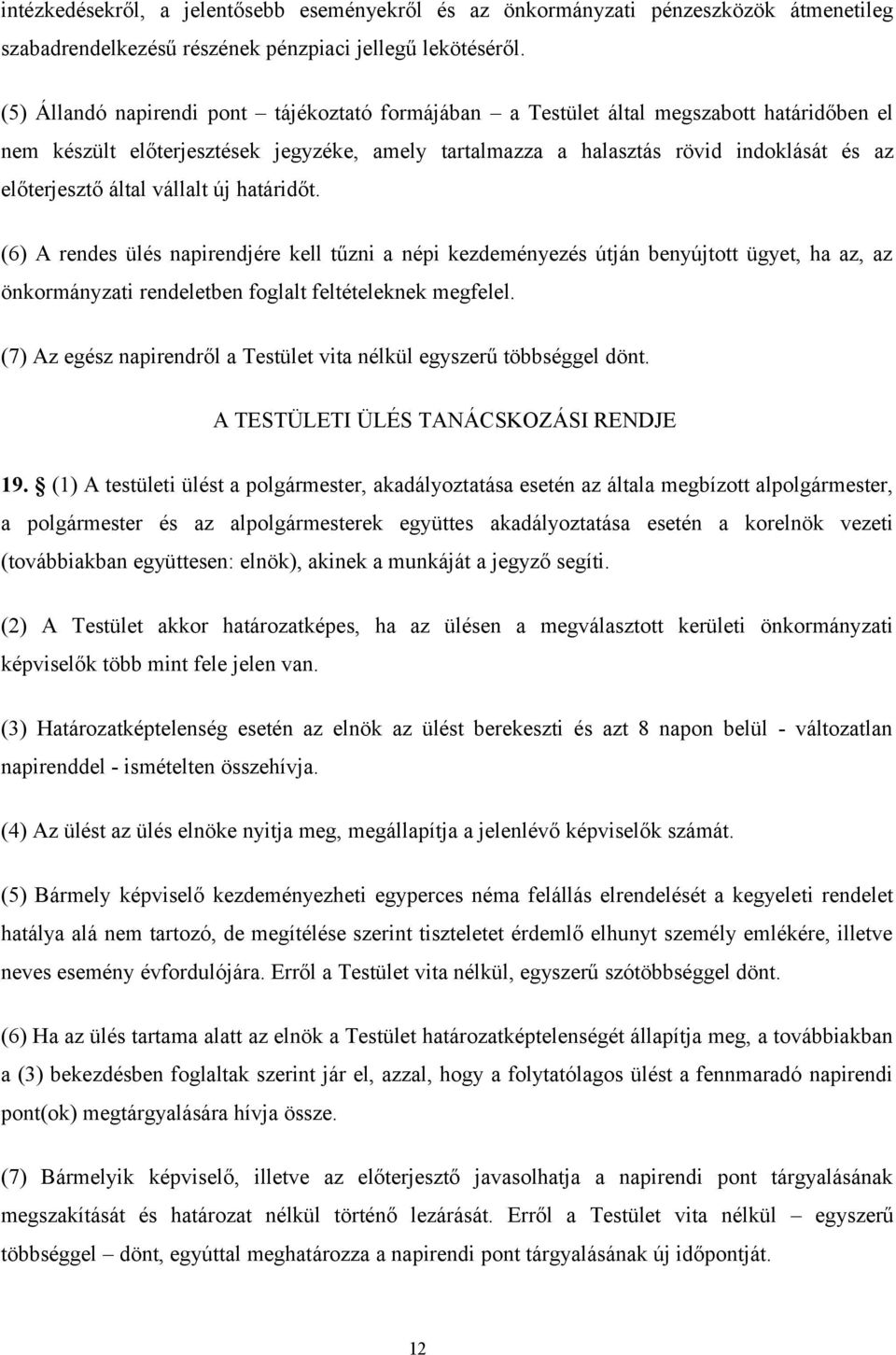 által vállalt új határidőt. (6) A rendes ülés napirendjére kell tűzni a népi kezdeményezés útján benyújtott ügyet, ha az, az önkormányzati rendeletben foglalt feltételeknek megfelel.