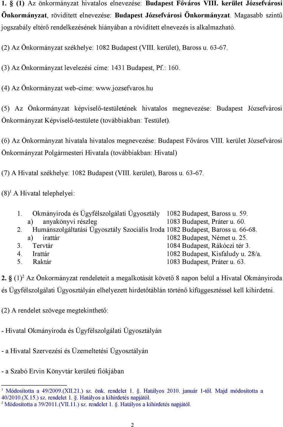 (3) Az Önkormányzat levelezési címe: 1431 Budapest, Pf.: 160. (4) Az Önkormányzat web-címe: www.jozsefvaros.