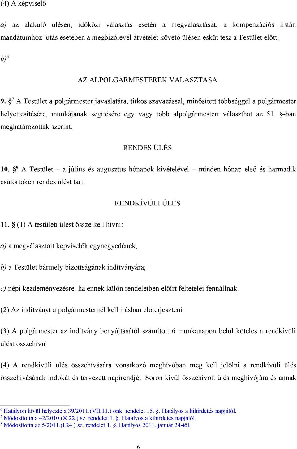 7 A Testület a polgármester javaslatára, titkos szavazással, minősített többséggel a polgármester helyettesítésére, munkájának segítésére egy vagy több alpolgármestert választhat az 51.