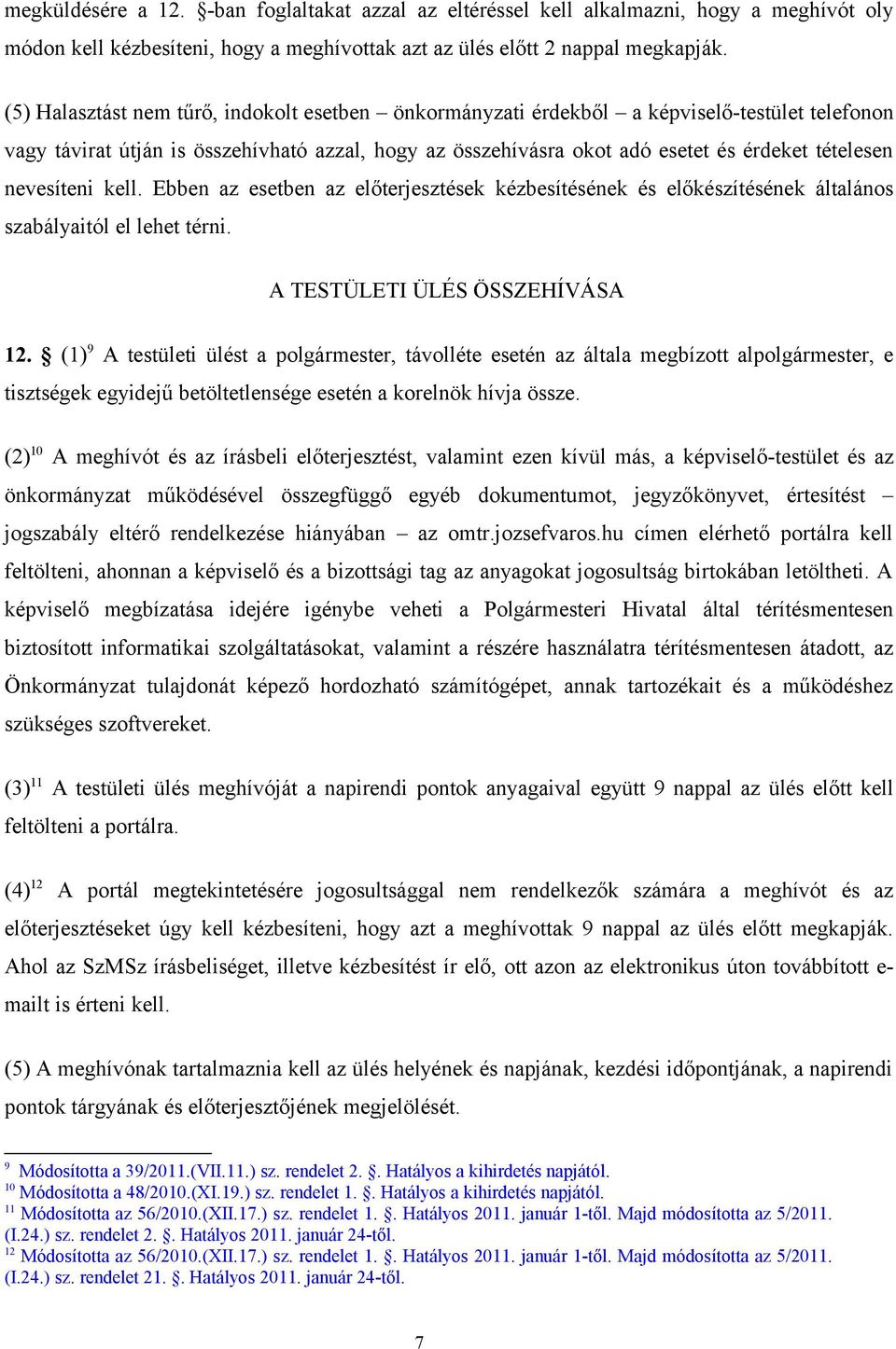 nevesíteni kell. Ebben az esetben az előterjesztések kézbesítésének és előkészítésének általános szabályaitól el lehet térni. A TESTÜLETI ÜLÉS ÖSSZEHÍVÁSA 12.