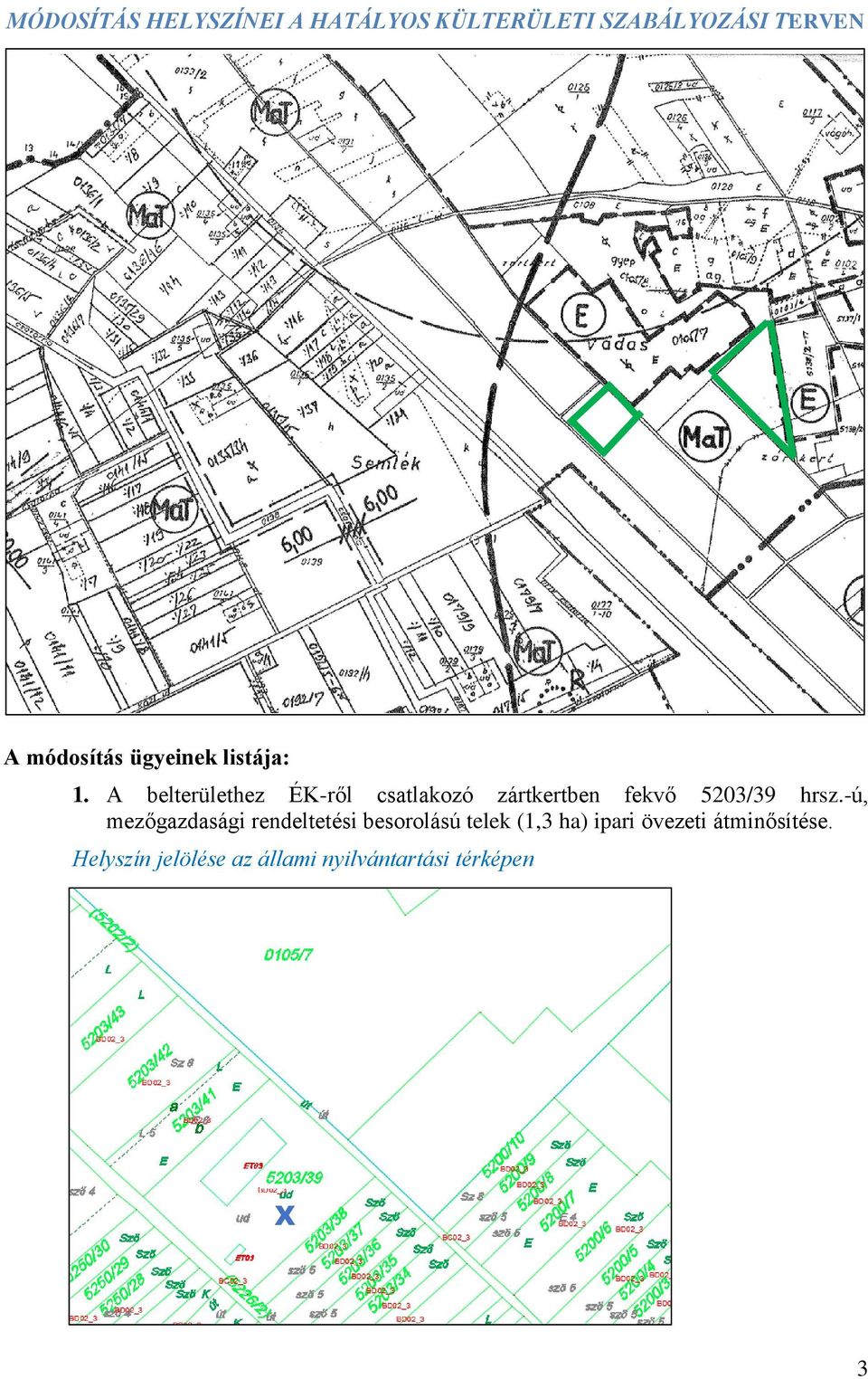 A belterülethez ÉK-ről csatlakozó zártkertben fekvő 5203/39 hrsz.