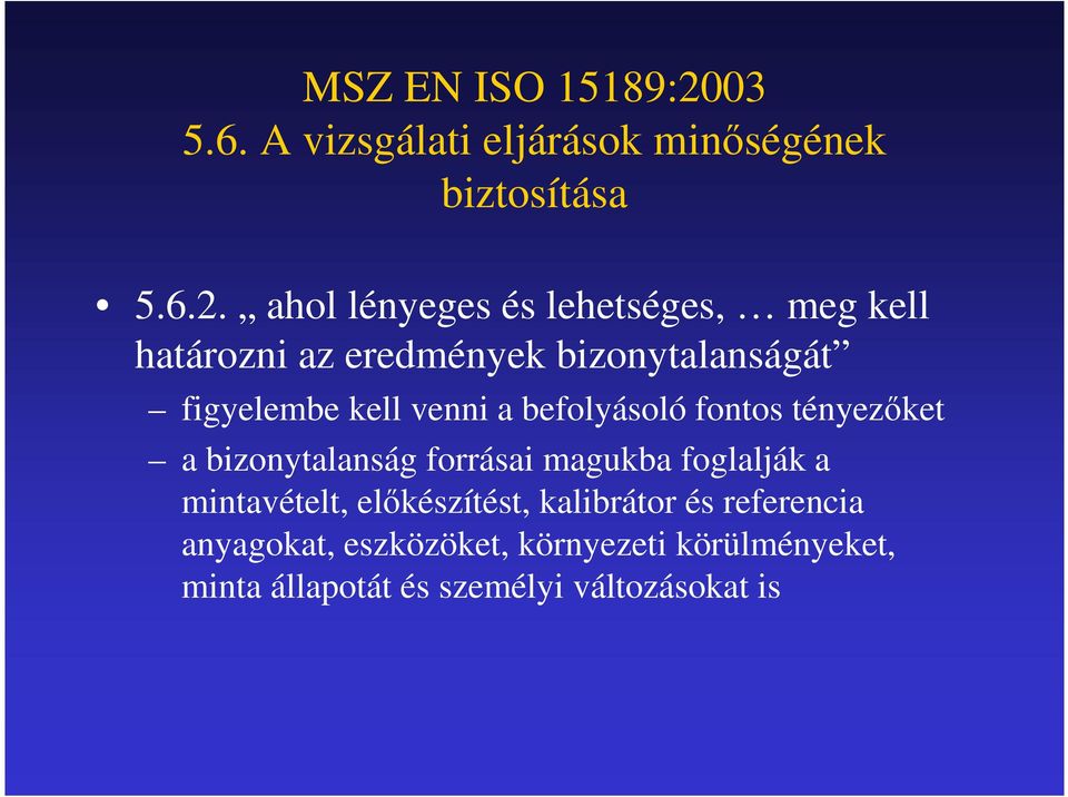 ahol lényeges és lehetséges, meg kell határozni az eredmények bizonytalanságát figyelembe kell venni