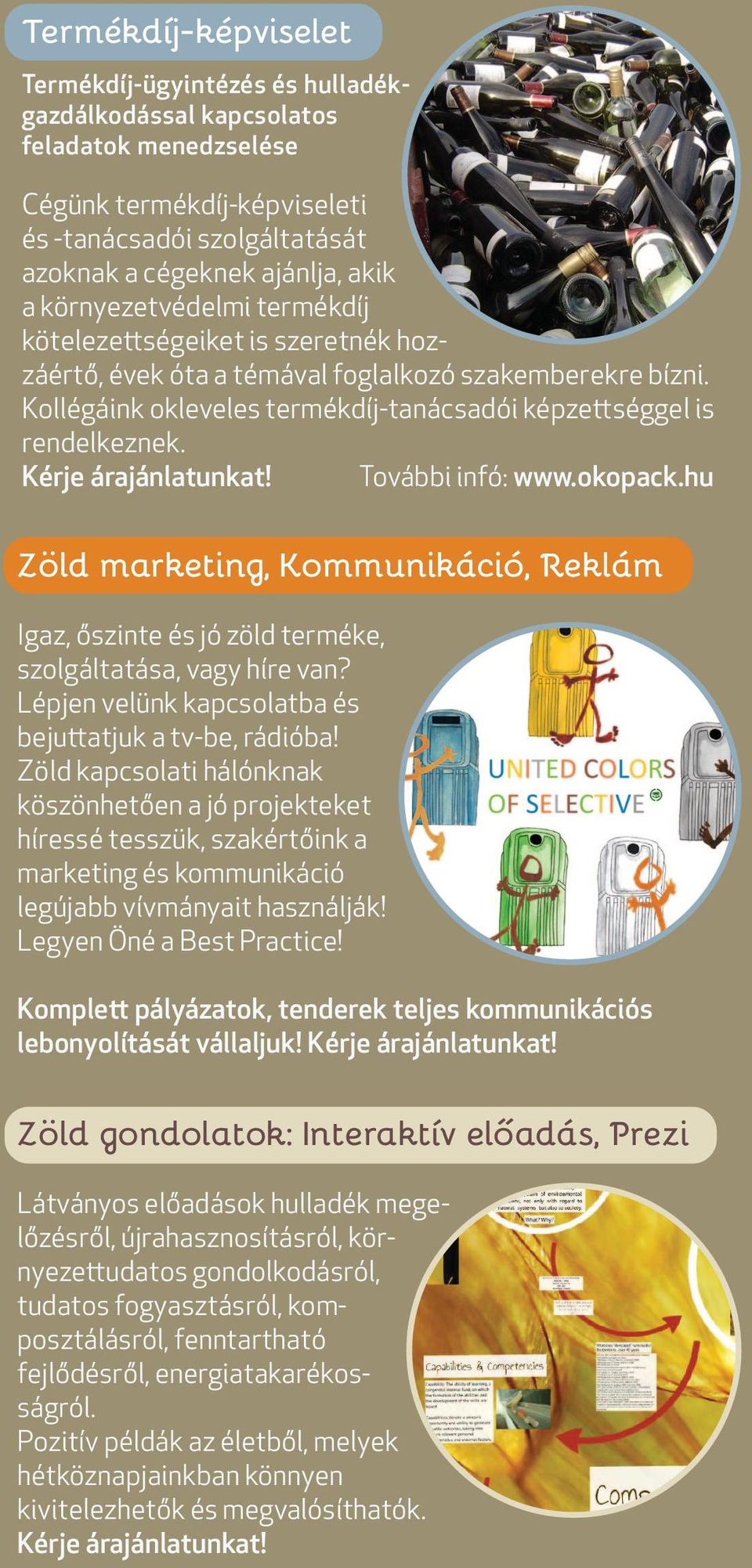 Kérje árajánlatunkat! További infó: www.okopack.hu Zöld marketing, Kommunikáció, Reklám Igaz, őszinte és jó zöld terméke, szolgáltatása, vagy híre van?