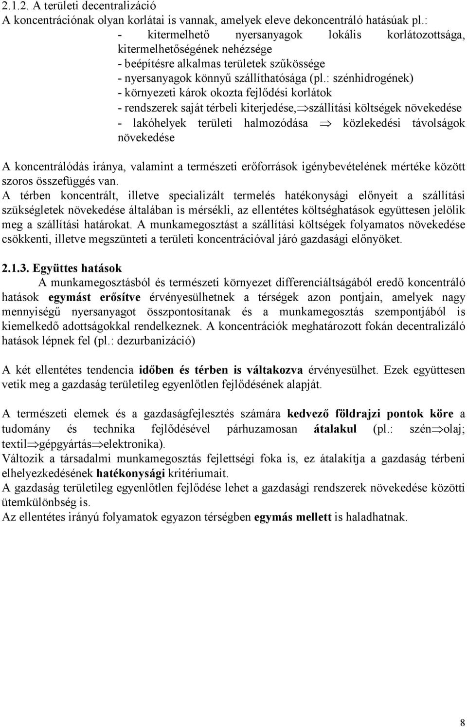 : szénhidrogének) - környezeti károk okozta fejlődési korlátok - rendszerek saját térbeli kiterjedése, szállítási költségek növekedése - lakóhelyek területi halmozódása közlekedési távolságok