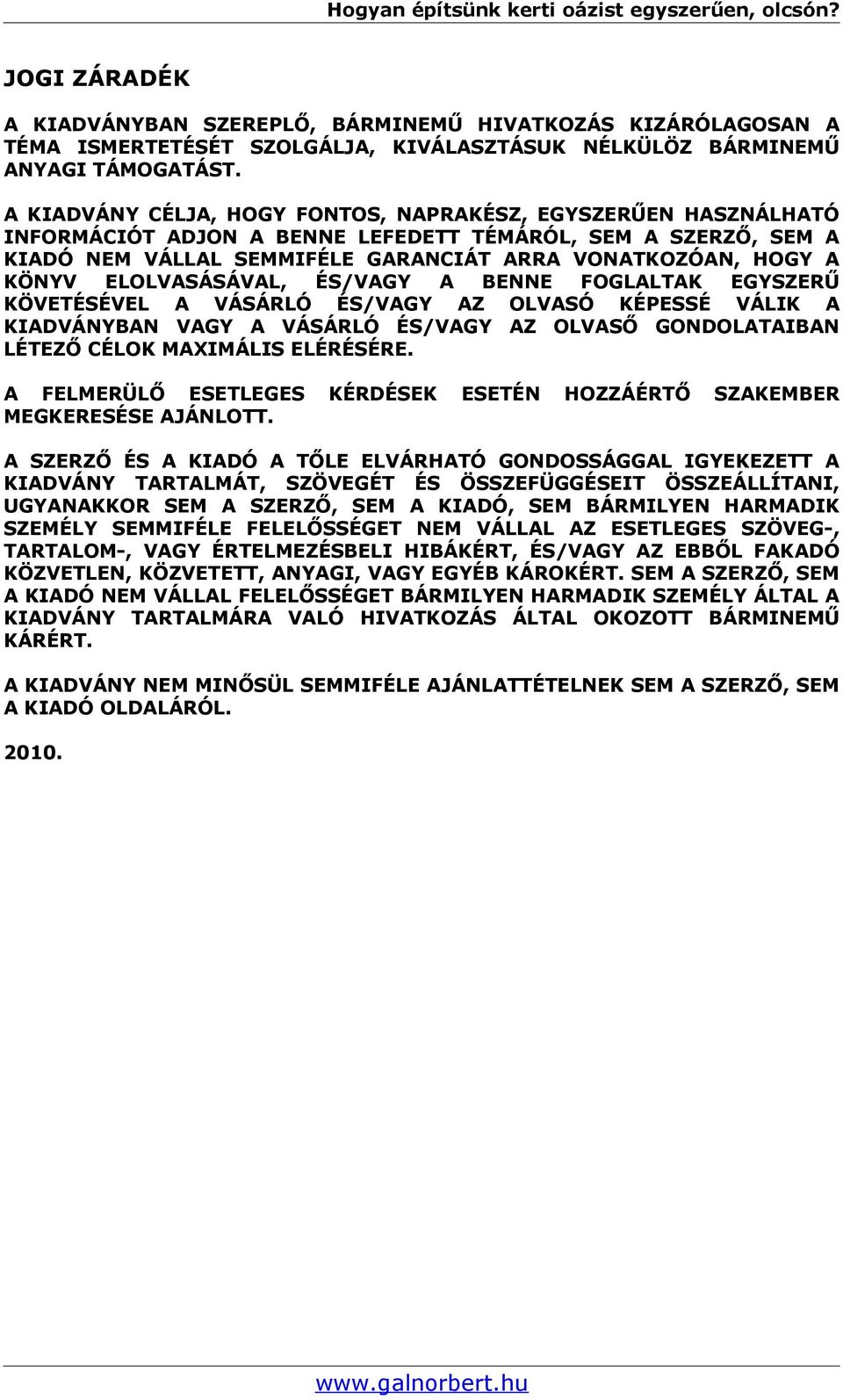 ELOLVASÁSÁVAL, ÉS/VAGY A BENNE FOGLALTAK EGYSZERŰ KÖVETÉSÉVEL A VÁSÁRLÓ ÉS/VAGY AZ OLVASÓ KÉPESSÉ VÁLIK A KIADVÁNYBAN VAGY A VÁSÁRLÓ ÉS/VAGY AZ OLVASŐ GONDOLATAIBAN LÉTEZŐ CÉLOK MAXIMÁLIS ELÉRÉSÉRE.