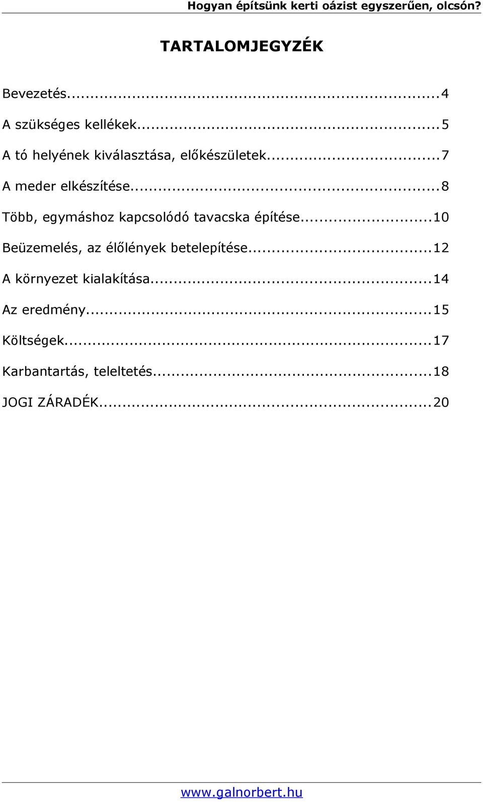 ..8 Több, egymáshoz kapcsolódó tavacska építése.