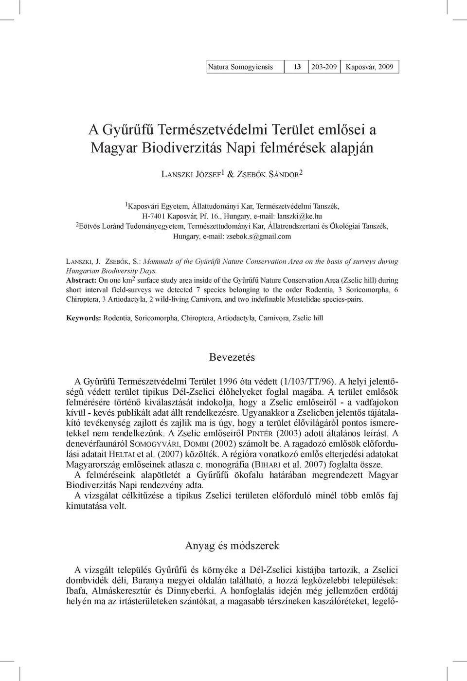 hu 2 Eötvös Loránd Tudományegyetem, Természettudományi Kar, Állatrendszertani és Ökológiai Tanszék, Hungary, e-mail: zsebok.s@gmail.com Lanszki, J. Zsebők, S.