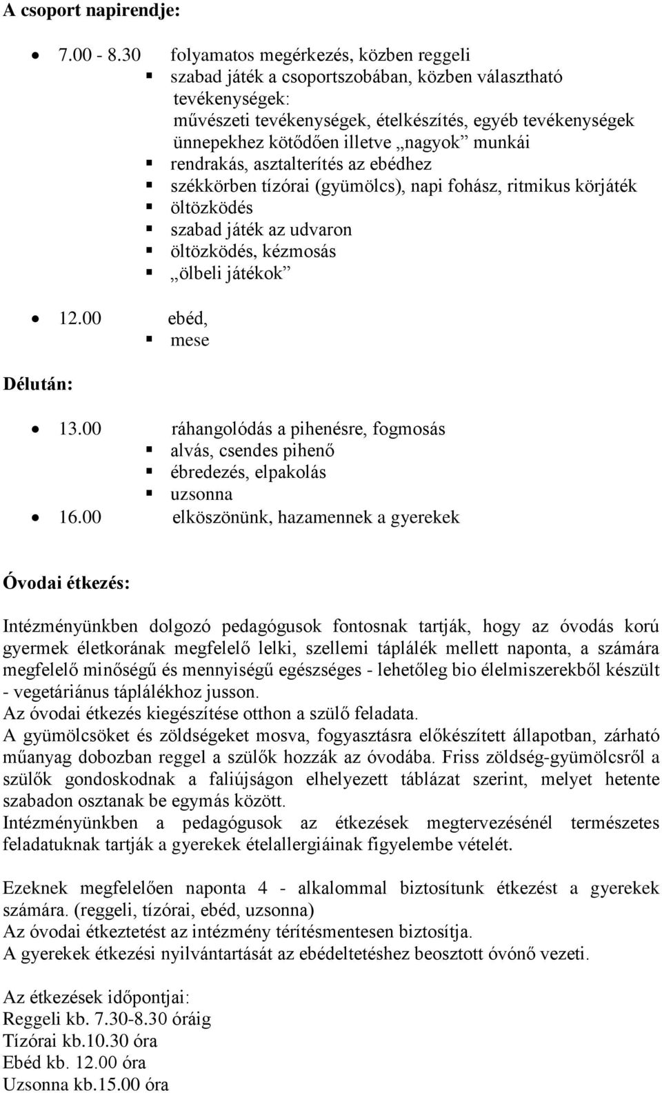 nagyok munkái rendrakás, asztalterítés az ebédhez székkörben tízórai (gyümölcs), napi fohász, ritmikus körjáték öltözködés szabad játék az udvaron öltözködés, kézmosás ölbeli játékok 12.