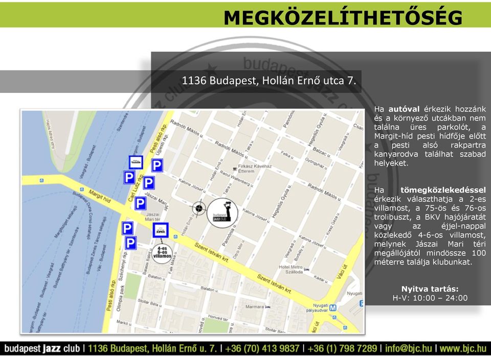 rakpartra kanyarodva találhat szabad helyeket.