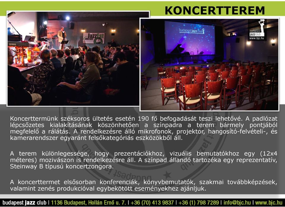 A rendelkezésre álló mikrofonok, projektor, hangosító-felvételi-, és kamerarendszer egyaránt felsőkategóriás eszközökből áll.