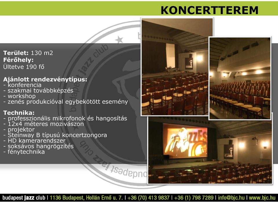 Technika: - professzionális mikrofonok és hangosítás - 12x4 méteres mozivászon -