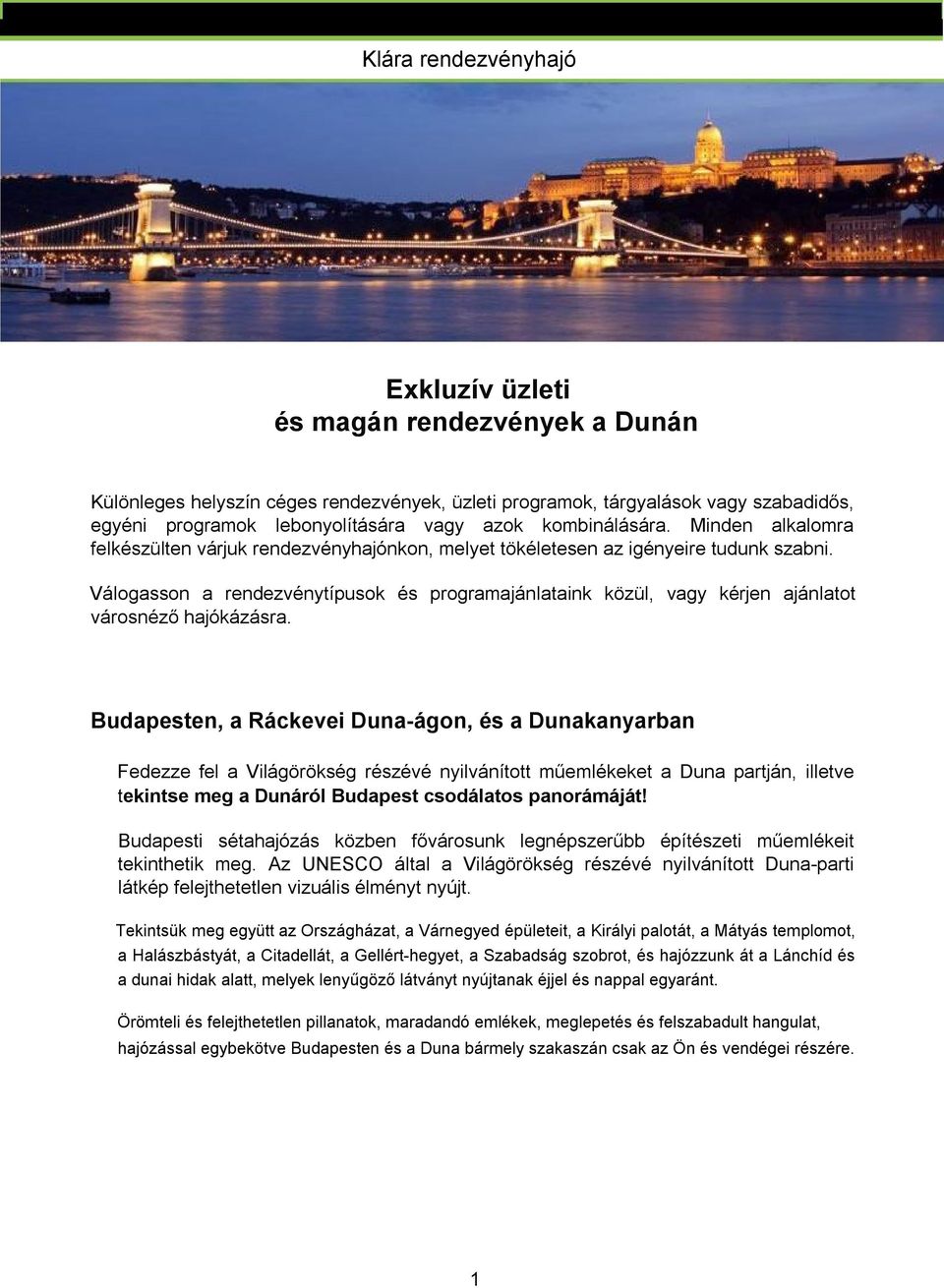 Válogasson a rendezvénytípusok és programajánlataink közül, vagy kérjen ajánlatot városnéző hajókázásra.