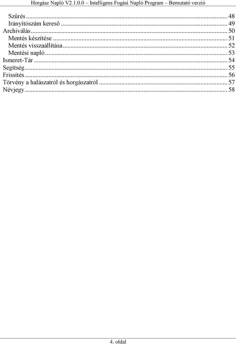 .. 52 Mentési napló... 53 Ismeret-Tár... 54 Segítség.