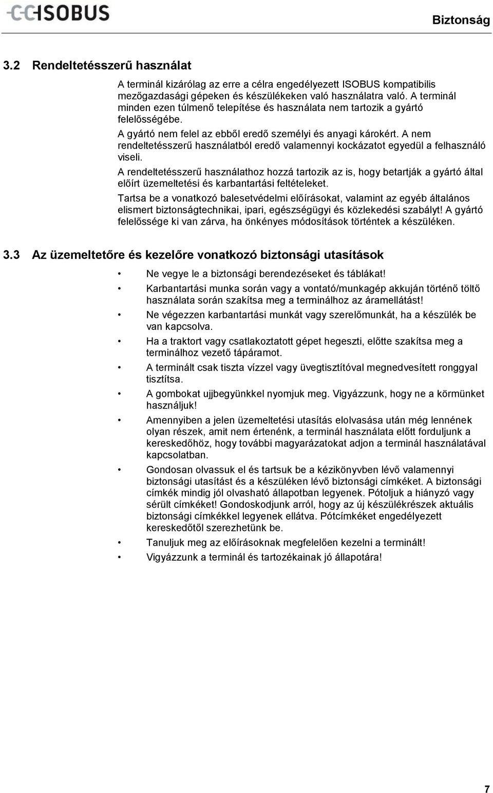 A nem rendeltetésszerű használatból eredő valamennyi kockázatot egyedül a felhasználó viseli.