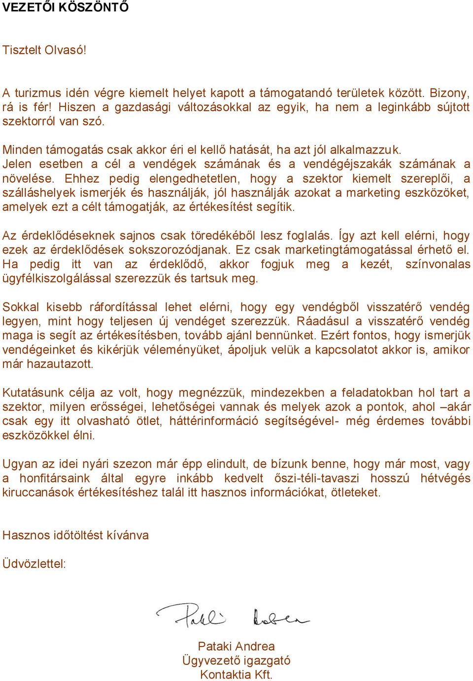 Jelen esetben a cél a vendégek számának és a vendégéjszakák számának a növelése.