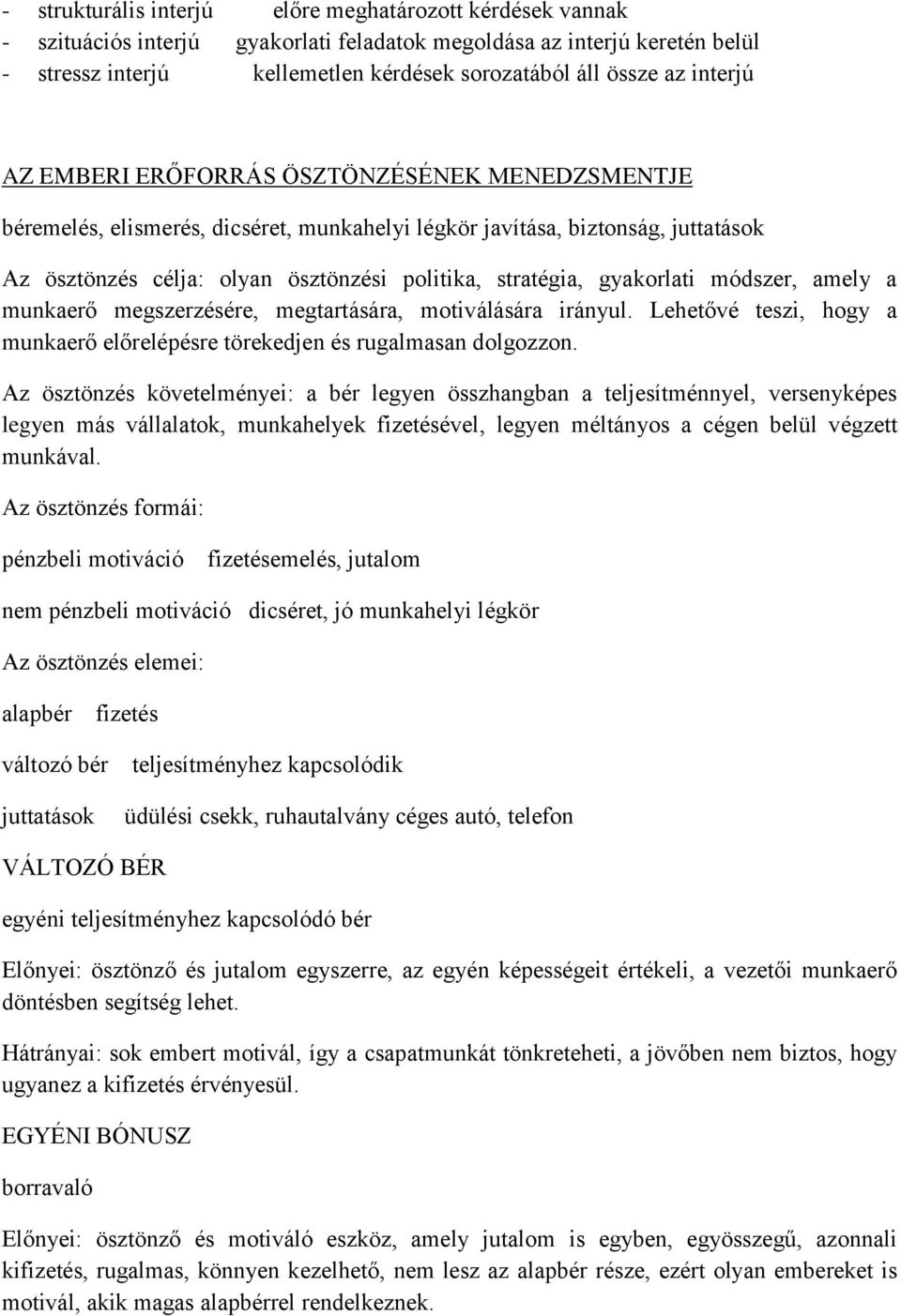 gyakorlati módszer, amely a munkaerő megszerzésére, megtartására, motiválására irányul. Lehetővé teszi, hogy a munkaerő előrelépésre törekedjen és rugalmasan dolgozzon.