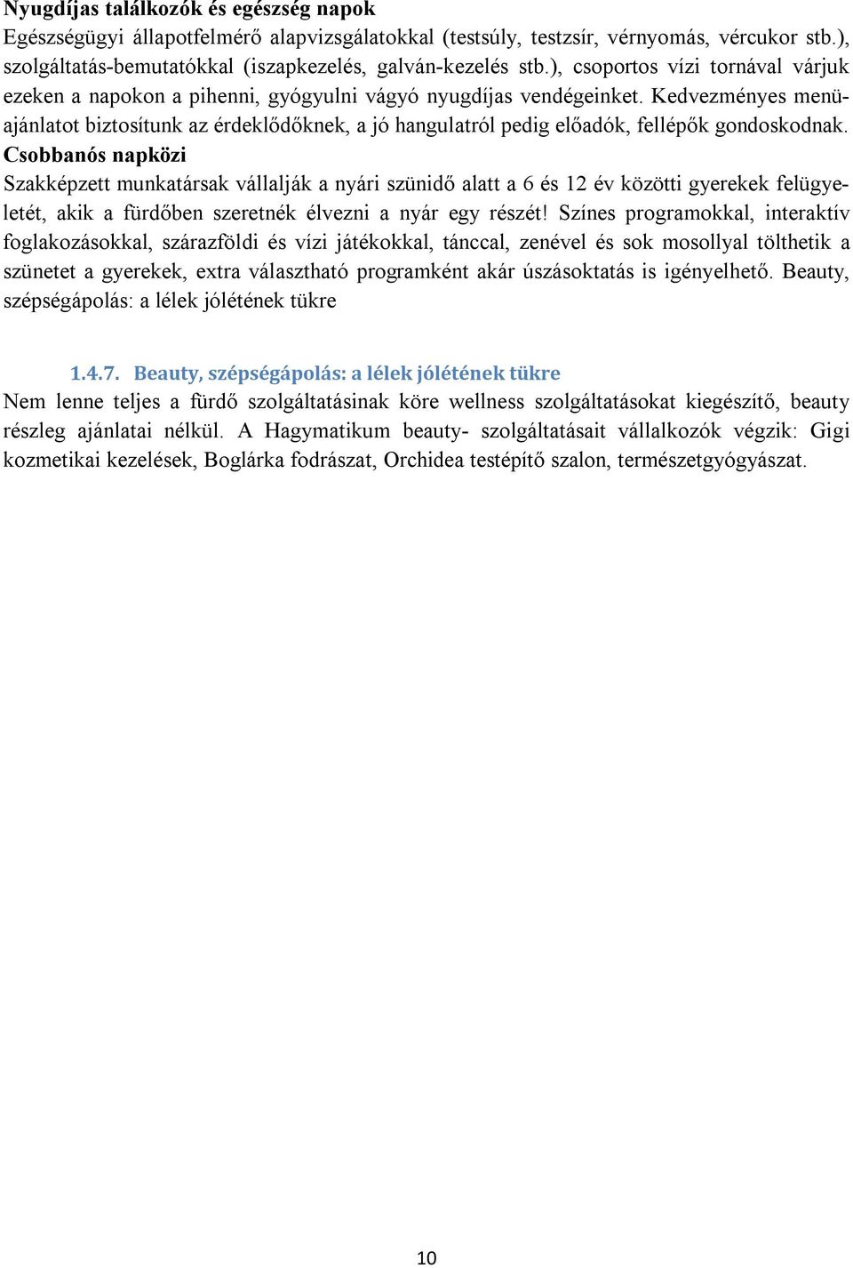 Kedvezményes menüajánlatot biztosítunk az érdeklődőknek, a jó hangulatról pedig előadók, fellépők gondoskodnak.