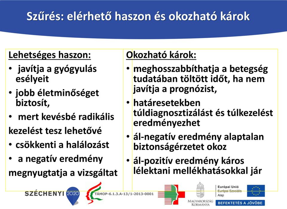 meghosszabbíthatja a betegség tudatában töltött időt, ha nem javítja a prognózist, határesetekben túldiagnosztizálást és