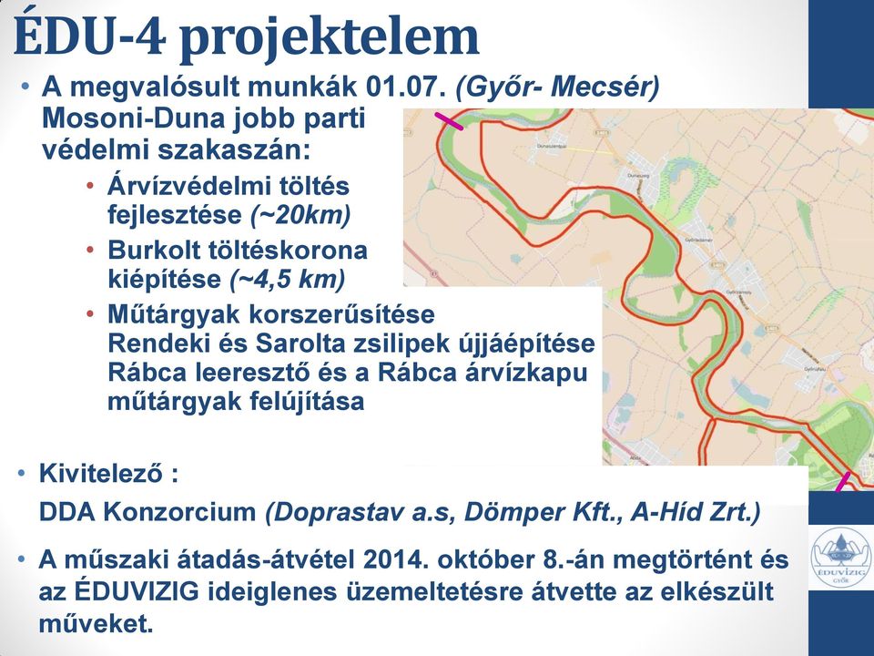 kiépítése (~4,5 km) Műtárgyak korszerűsítése Rendeki és Sarolta zsilipek újjáépítése Rábca leeresztő és a Rábca árvízkapu