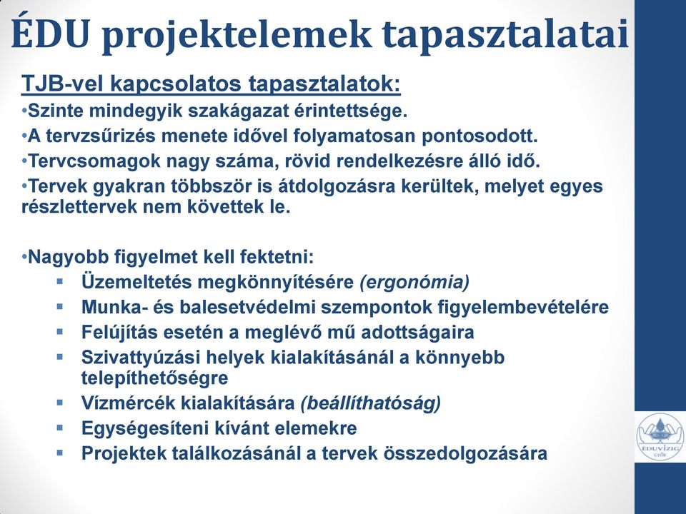 Nagyobb figyelmet kell fektetni: Üzemeltetés megkönnyítésére (ergonómia) Munka- és balesetvédelmi szempontok figyelembevételére Felújítás esetén a meglévő mű