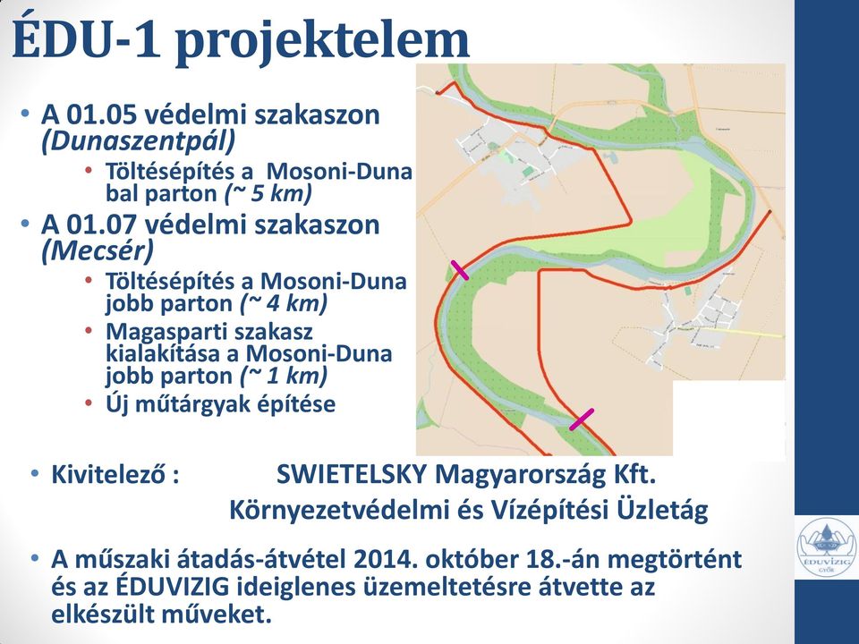 Mosoni-Duna jobb parton (~ 1 km) Új műtárgyak építése Kivitelező : SWIETELSKY Magyarország Kft.