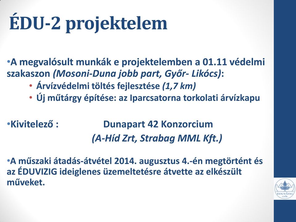 Új műtárgy építése: az Iparcsatorna torkolati árvízkapu Kivitelező : Dunapart 42 Konzorcium (A-Híd