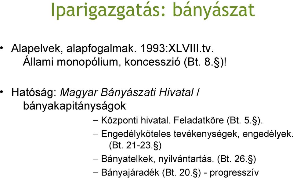 Hatóság: Magyar Bányászati Hivatal / bányakapitányságok Központi hivatal.