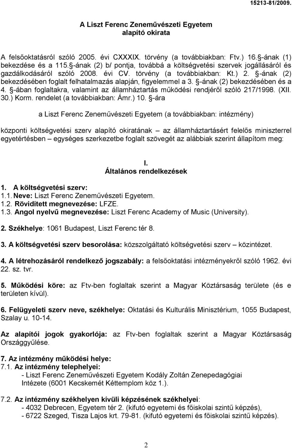 -ának (2) bekezdésében foglalt felhatalmazás alapján, figyelemmel a 3. -ának (2) bekezdésében és a 4. -ában foglaltakra, valamint az államháztartás működési rendjéről szóló 217/1998. (II. 30.) Korm.