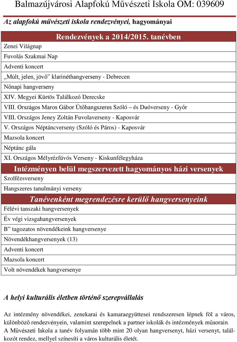 Országos Jeney Zoltán Fuvolaverseny - Kaposvár V. Országos Néptáncverseny (Szóló és Páros) - Kaposvár Mazsola koncert Néptánc gála XI.