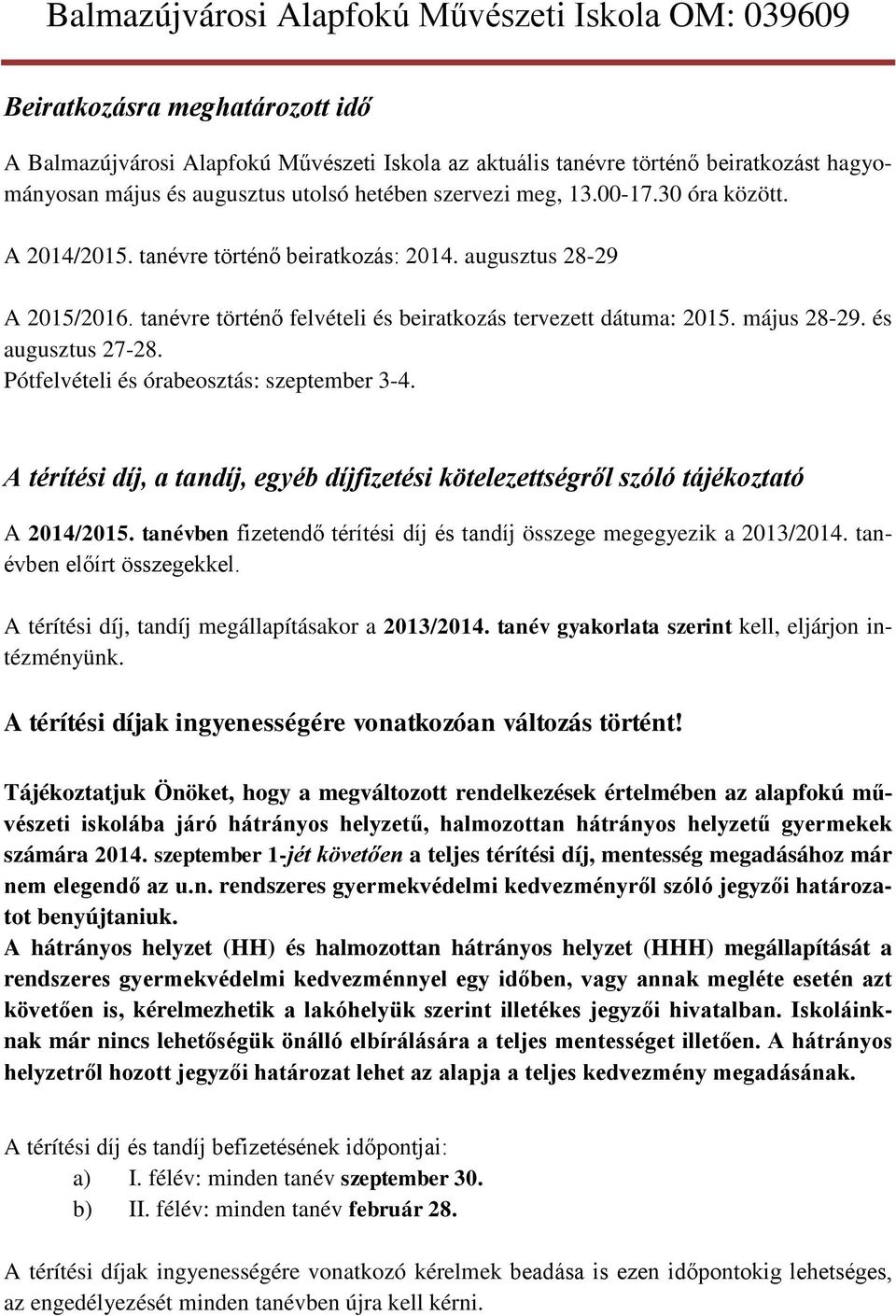 Pótfelvételi és órabeosztás: szeptember 3-4. A térítési díj, a tandíj, egyéb díjfizetési kötelezettségről szóló tájékoztató A 2014/2015.