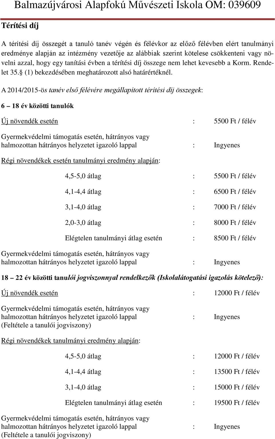 A 2014/2015-ös tanév első félévére megállapított térítési díj összegek: 6 18 év közötti tanulók Új növendék esetén : 5500 Ft / félév Gyermekvédelmi támogatás esetén, hátrányos vagy halmozottan