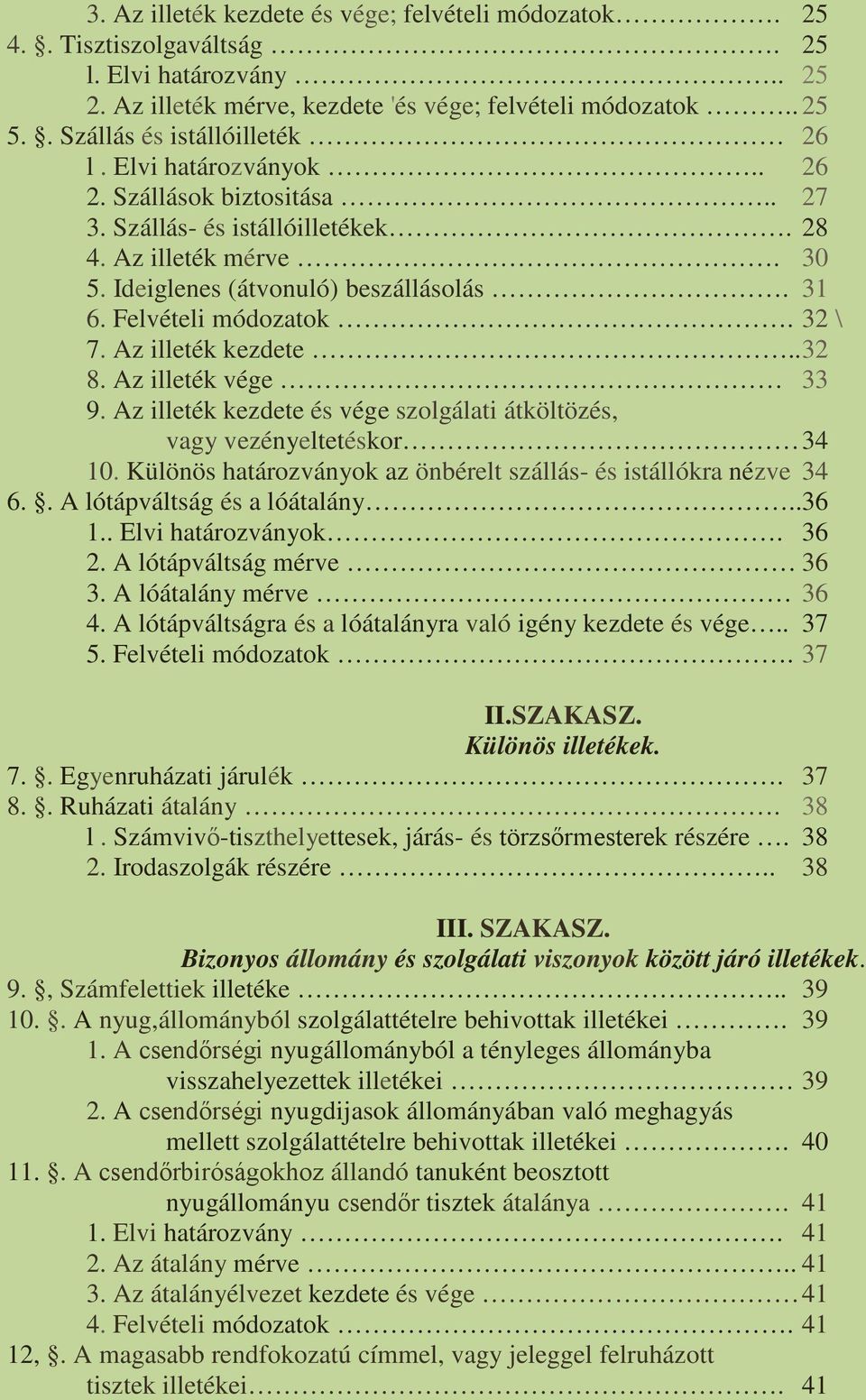 Felvételi módozatok. 32 \ 7. Az illeték kezdete.. 32 8. Az illeték vége 33 9. Az illeték kezdete és vége szolgálati átköltözés, vagy vezényeltetéskor 34 10.