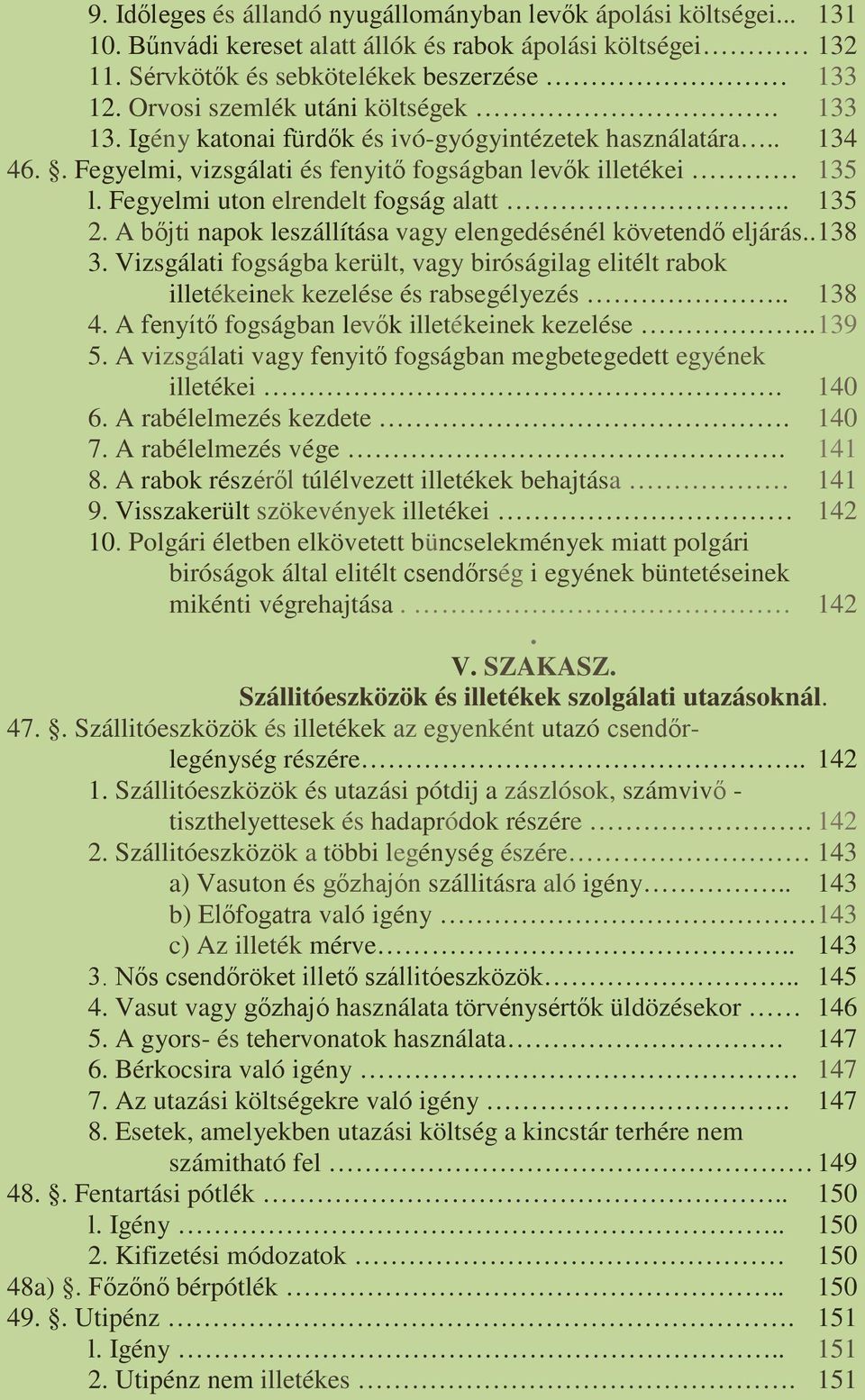 Fegyelmi uton elrendelt fogság alatt.. 135 2. A bőjti napok leszállítása vagy elengedésénél követendő eljárás.. 138 3.