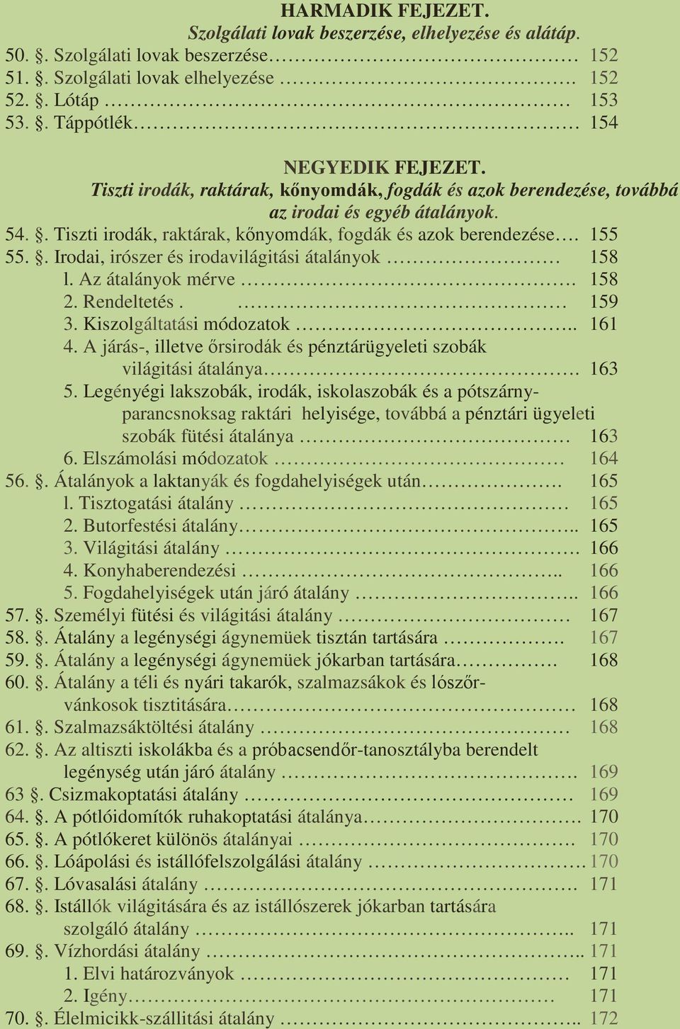 . Irodai, irószer és irodavilágitási átalányok 158 l. Az átalányok mérve. 158 2. Rendeltetés. 159 3. Kiszolgáltatási módozatok.. 161 4.